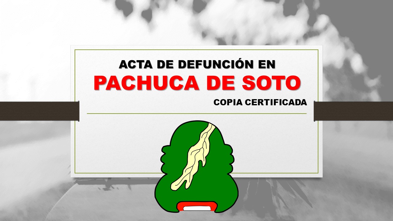 copia certificada acta de defunción Pachuca de Soto